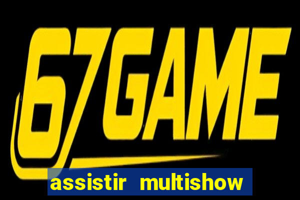 assistir multishow online ao vivo